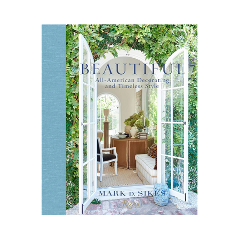 Beautiful: All-American Decorating and Timeless Style by Mark D.Sikes